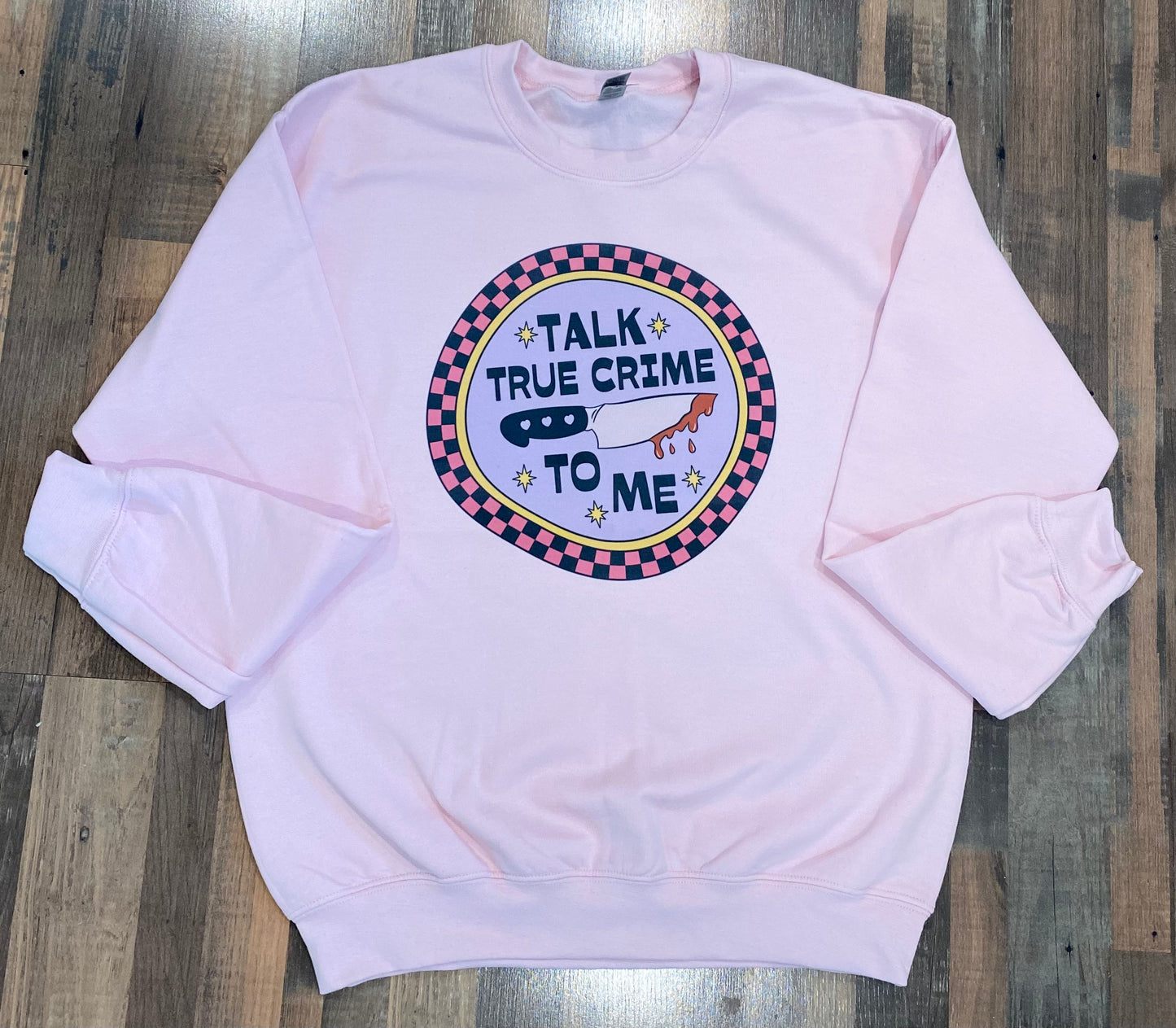 TALK TRUE CRIME TO ME CREWNECK