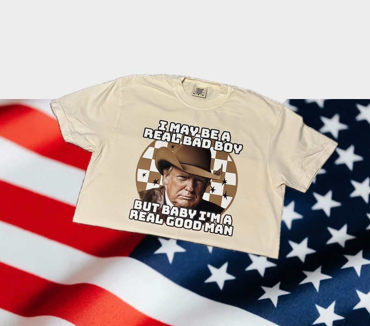 I MAY BE A REAL BAD BOY BUT BABY IM A REAL GOOD MAN TEE
