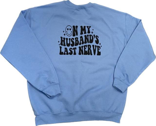 HUSBAND'S LAST NERVE CREWNECK