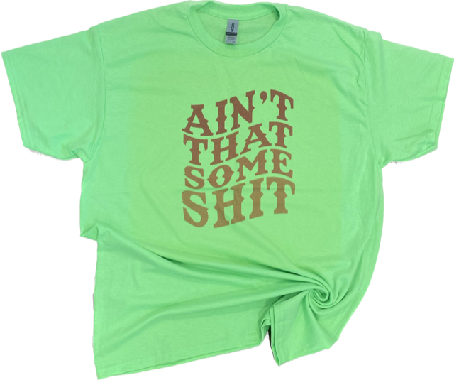 AINT THAT SOME SHIT TEE