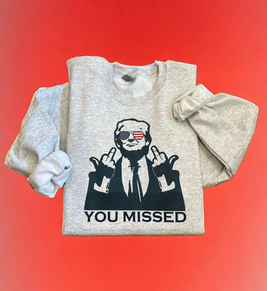 YOU MISSED CREWNECK/TEE